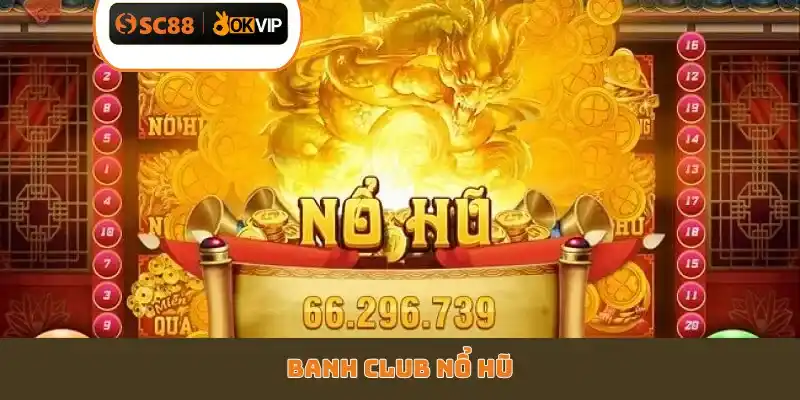 Banh Club nổ hũ