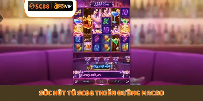 Sức hút từ SC88 Thiên Đường Macao