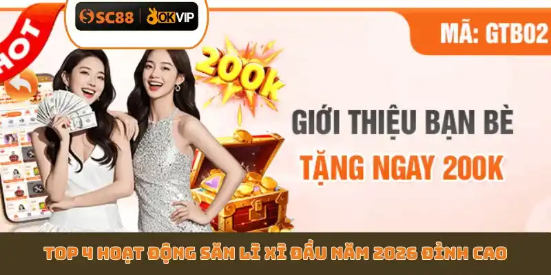 Top 4 hoạt động săn lì xì đầu năm 2026 đỉnh cao